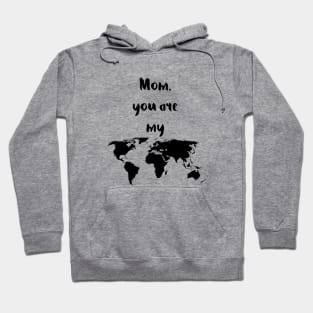 Mom you are my world Hoodie